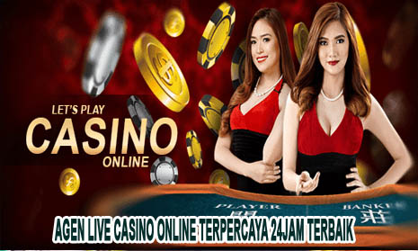 Agen Live Casino Online Terpercaya 24JAM Terbaik